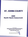 Saint Johns County 2005 Health Needs Assessment. Prepared by the Health Planning Council of Northeast Florida, Inc. 900 University Boulevard North, Suite 110. Jacksonville, Florida 32211