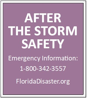 After the storm safety emergency information: 1-800-342-3557   www.FloridaDisaster.org