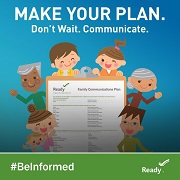Make your plan. Don't wait. Communicate. #BeInformed Ready.gov